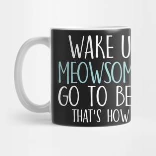 Wake up be meowsome go to bed That's how I roll Mug